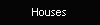 Houses